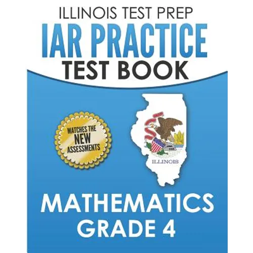 ILLINOIS TEST PREP IAR Practice Test Book Mathematics Grade 4: Preparation for the Illinois Assessment of Readiness Mathematics Tests - Paperback