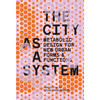 The City as a System: Metabolic Design for New Urban Forms and Functions - Paperback