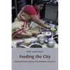 Feeding the City: Work and Food Culture of the Mumbai Dabbawalas - Paperback
