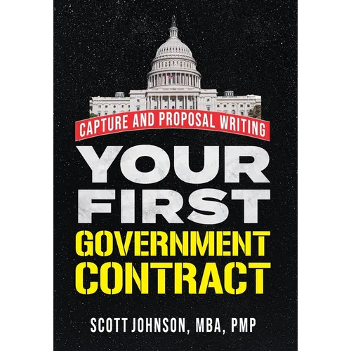 Your First Government Contract: Capture and Proposal Writing - Hardcover