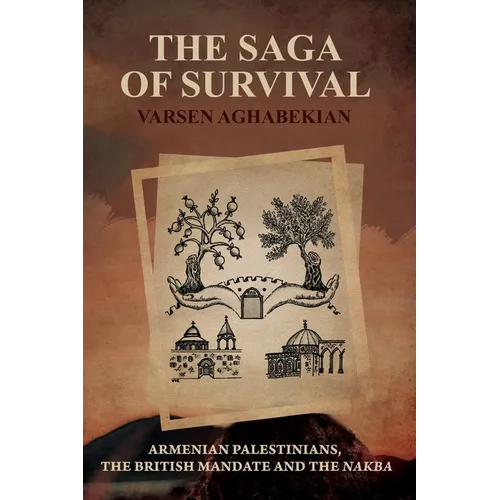 The Saga of Survival: Armenian Palestinians, the British Mandate and the Nakba - Paperback