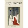 Why Parzival?: An Epic of our Age with Global Reach and its Secret Connections to Waldorf Education - Paperback