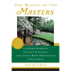 The Making of the Masters: Clifford Roberts, Augusta National, and Golf's Most Prestigious Tournament - Paperback
