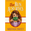 The Bun Also Rises: A Cozy Mystery Novel - Paperback