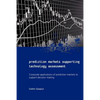 Prediction Markets Supporting Technology Assessment: Corporate applications of prediction markets to support decision making - Paperback