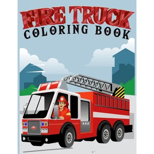 fire truck coloring book: Coloring book for kids age 4-8 Filled With Over 30 pages of fire truck - Paperback