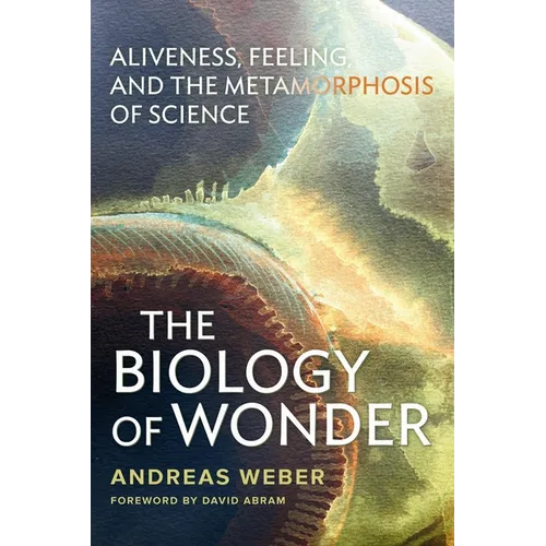 The Biology of Wonder: Aliveness, Feeling and the Metamorphosis of Science - Paperback