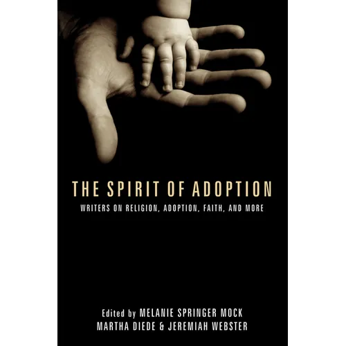 The Spirit of Adoption: Writers on Religion, Adoption, Faith, and More - Paperback