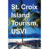 St. Croix Island Tourism, USVI: Tour Guide and Tips - Paperback