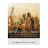 The Battle of Cannae: The History and Legacy of Ancient Rome's Most Decisive Military Defeat - Paperback