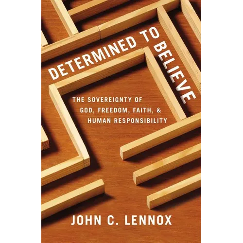 The Determined to Believe?: The Sovereignty of God, Freedom, Faith, and Human Responsibility - Paperback