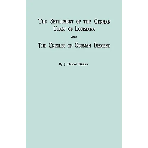Settlement of the German Coast of Louisiana & Creoles: With a New Preface, Chronology & Index - Paperback