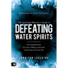 The Spiritual Warrior's Guide to Defeating Water Spirits: Overcoming Demons that Twist, Suffocate, and Attack God's Purposes for Your Life - Paperback