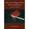 My God Is Bigger Than Nine Centimeters: A Journey to Healing - Paperback