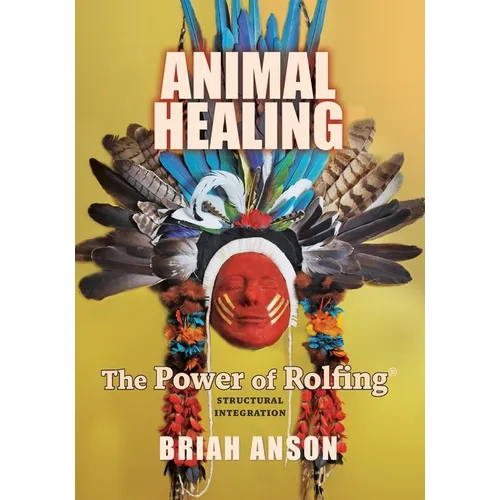 Animal Healing: The Power of Rolfing - Paperback