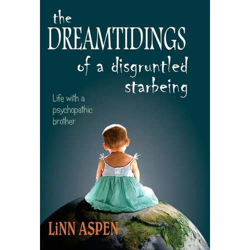 The Dreamtidings of a Disgruntled Starbeing: Life With a Psychopathic Brother - Hardcover