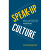 Speak-Up Culture: When Leaders Truly Listen, People Step Up - Paperback