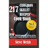 217 Cast Iron Skillet Recipe Cook Book + Few Additional Dutch Oven, Crockpot, and Pressure Cooker Recipes (Breakfast, Lunch, Dinner & Desserts) - Paperback