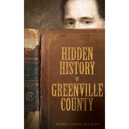 Hidden History of Greenville County - Hardcover