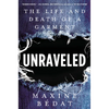 Unraveled: The Life and Death of a Garment - Hardcover