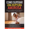 Como Superar Una Ruptura Amorosa. Secretos develados para salir adelante y volver a disfrutar la vida al máximo.: Como superar una infidelidad Como su - Paperback