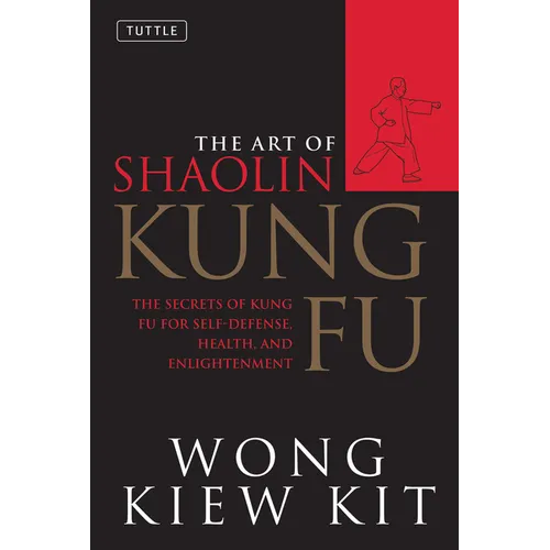 The Art of Shaolin Kung Fu: The Secrets of Kung Fu for Self-Defense, Health, and Enlightenment - Paperback