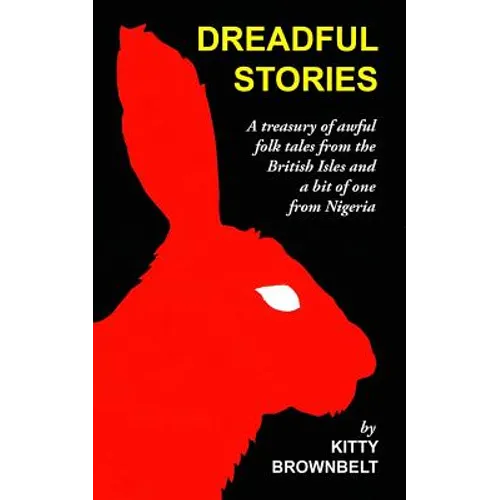 Dreadful Stories: A Treasury of Awful Folk Tales from the British Isles and a Bit of One from Nigeria - Paperback
