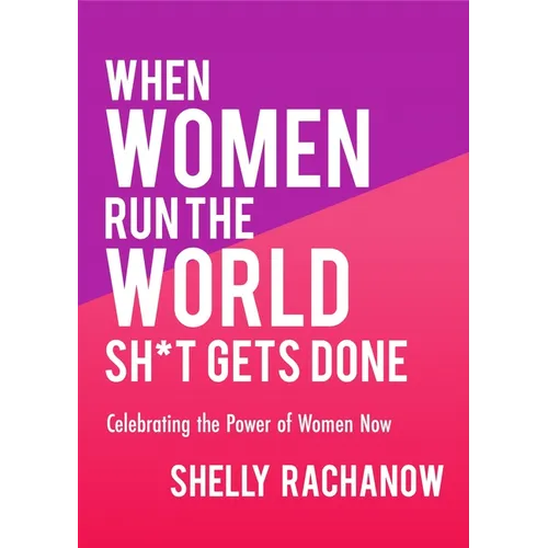When Women Run the World Sh*t Gets Done: Celebrating the Power of Women Now (Gifts for Women, Feminist Theory, Women Empowerment) - Paperback