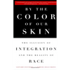 By the Color of Our Skin: The Illusion of Integration and the Reality of Race - Paperback