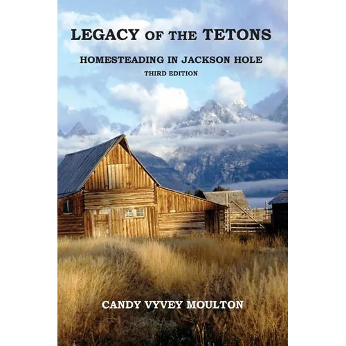 Legacy of the Tetons: Homesteading in Jackson Hole - Paperback