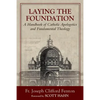 Laying the Foundation: A Handbook of Catholic Apologetics and Fundamental Theology - Paperback