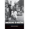 Americans in Waiting: The Lost Story of Immigration and Citizenship in the United States - Paperback