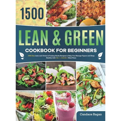 Lean and Green Cookbook for Beginners: 1500-Day Lean and Green & Fueling Hacks Recipes to Help You Manage Figure and Keep Healthy with 5 & 1 4 & 2 & 1 - Hardcover