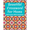 Beautiful Crossword Book For Mums: Awesome Easy To Difficult Level Crossword Game Book For Mums and Senior Women With Containing 80 Puzzles And Soluti - Paperback