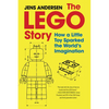 The Lego Story: How a Little Toy Sparked the World's Imagination - Hardcover