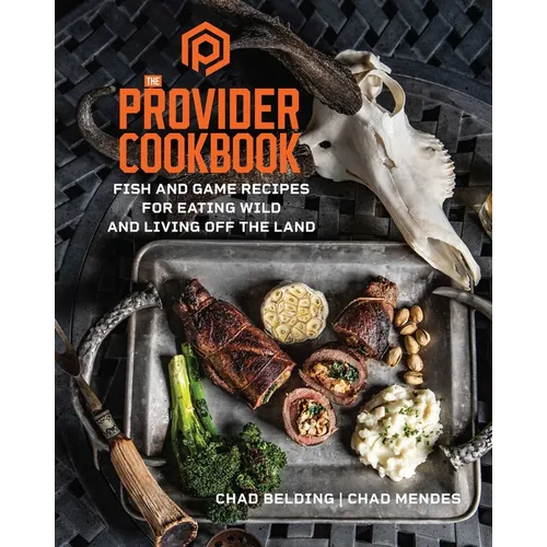 The Provider Cookbook: Fish and Game Recipes for Eating Wild and Living Off the Land - Hardcover