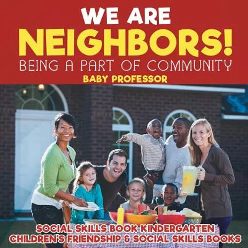 We Are Neighbors! Being a Part of Community - Social Skills Book Kindergarten Children's Friendship & Social Skills Books - Paperback