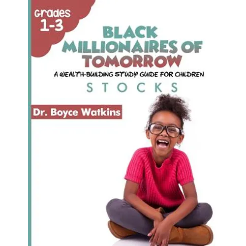 The Black Millionaires of Tomorrow: A Wealth-Building Study Guide for Children (Grades 1st - 3rd): Stocks - Paperback