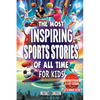 The Most Inspiring Sports Stories Of All Time For Kids!: The Ultimate Sport Book For Kids Ages 8-12 -- With extra Trivia, Videos and Life Lessons - Paperback