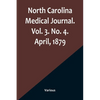 North Carolina Medical Journal. Vol. 3. No. 4. April, 1879 - Paperback