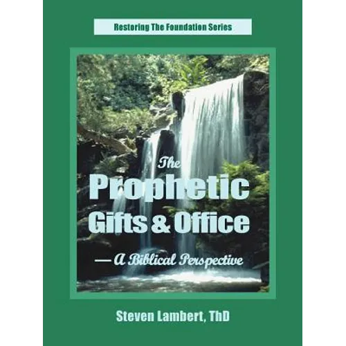 The Prophetic Gifts & Office - A Biblical Perspective - Paperback
