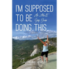 I'm Supposed to Be Doing This: An Adult Gap Year - Paperback