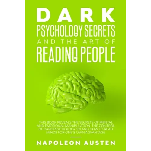 Dark Psychology Secrets and the Art of Reading People: This book Reveals the Secrets of Mental and Emotional Manipulation, Control of Dark Psychology - Paperback