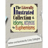 The Literally Illustrated Collection of Idioms, Metaphors and Euphemisms - Paperback