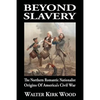 Beyond Slavery: The Northern Romantic Nationalist Origins of America's Civil War - Paperback