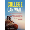 College Can Wait!: The reluctant student's guide to gap years, resume-building, travel, internships, and figuring out what you really wan - Paperback