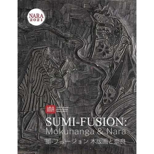 2021 International Mokuhanga Conference: Sumi-Fusion: Mokuhanga & Nara - Paperback