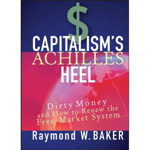 Capitalism's Achilles Heel: Dirty Money and How to Renew the Free-Market System - Hardcover