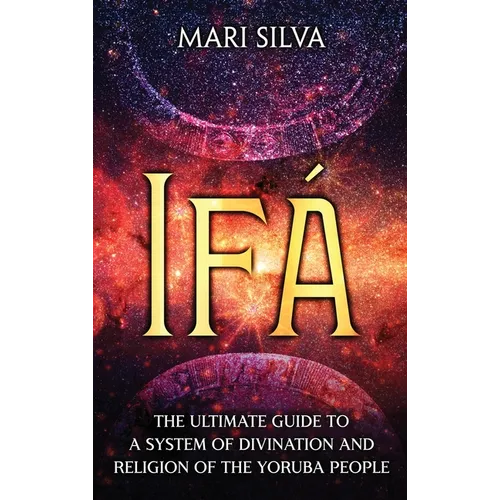 Ifá: The Ultimate Guide to a System of Divination and Religion of the Yoruba People - Hardcover