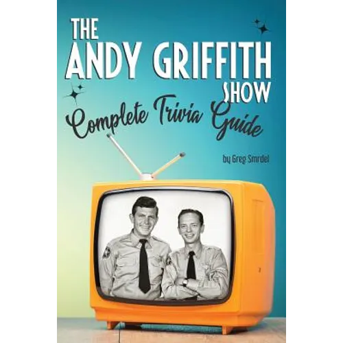 The Andy Griffith Show Complete Trivia Guide: Trivia, Quotes & Little Know Facts - Paperback